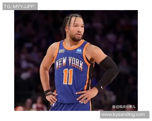 尼克斯黑马之谜揭晓布伦森与OG组合成联盟最高净效率搭档